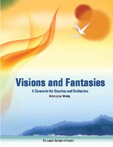 Visions & Fantasies: A Concerto for Ocarina and Orchestra by Kristopher Maloy (Ocarina Part and Piano Reduction)